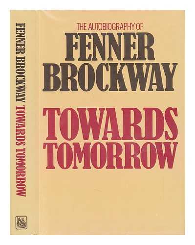 BROCKWAY, FENNER (1888-) - Towards Tomorrow : the Autobiography of Fenner Brockway