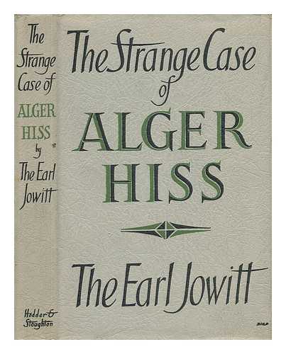 JOWITT, WILLIAM ALLEN JOWITT, 1ST EARL (1885-) - The Strange Case of Alger Hiss