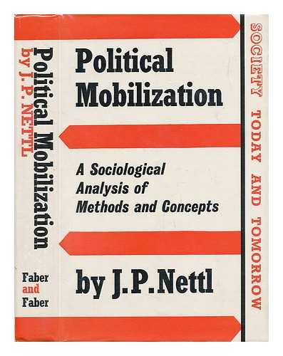 NETTL, J. P. - Political Mobilization: a Sociological Analysis of Methods and Concepts [By] J. P. Nettl