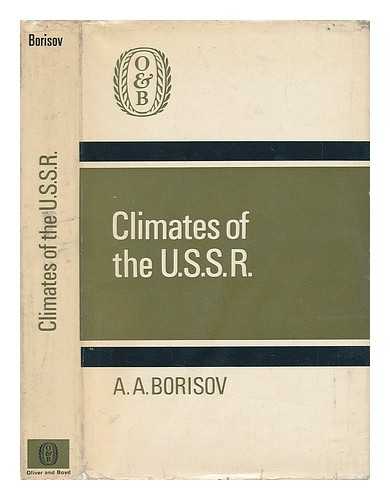 BORISOV, A. A. (ANATOLII ALEKSANDROVICH) - Climates of the U. S. S. R. [By] A. A. Borisov. Edited by Cyril A. Halstead. Translated by R. A. Ledward. Foreword by Chauncy D. Harris