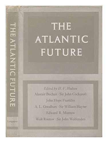 HODSON, HENRY VINCENT (1906-) (ED. ) - The Atlantic Future; the Record of a Conference Held At Ditchley Park from 6 to 8 May 1963