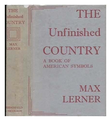 LERNER, MAX (1902-) - The Unfinished Country; a Book of American Symbols