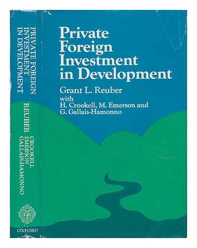Reuber, Grant L. - Private Foreign Investment in Development [By] Grant L. Reuber, with H. Crookell, M. Emerson [And] G. Gallais-Hamonno
