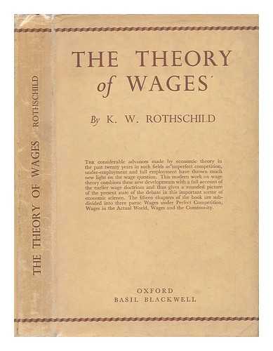 ROTHSCHILD, KURT W. (KURT WILHELM) (1914-) - The Theory of Wages