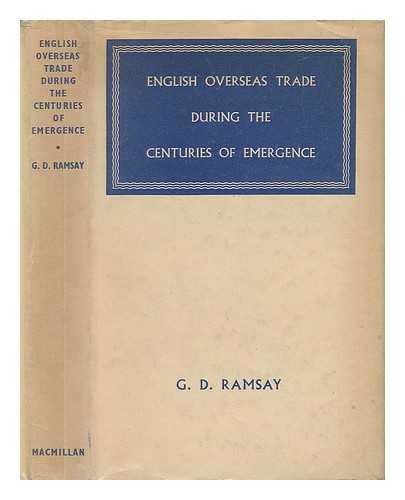 RAMSAY, G. D. (GEORGE DANIEL) - English Overseas Trade During the Centuries of Emergence : Studies in Some Modern Origins of the English-Speaking World