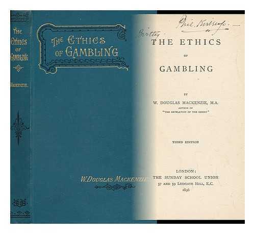 MACKENZIE, W. DOUGLAS - The Ethics of Gambling