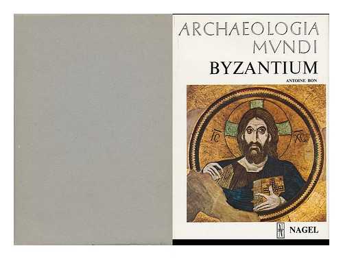 BON, ANTOINE - Byzantium / Antoine Bon ; Translated from the French by James Hogarth
