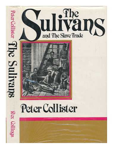 COLLISTER, PETER - The Sulivans and the Slave Trade / Peter Collister