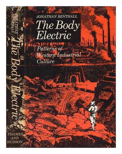 BENTHALL, JONATHAN - The Body Electric : Patterns of Western Industrial Culture / Jonathan Benthall