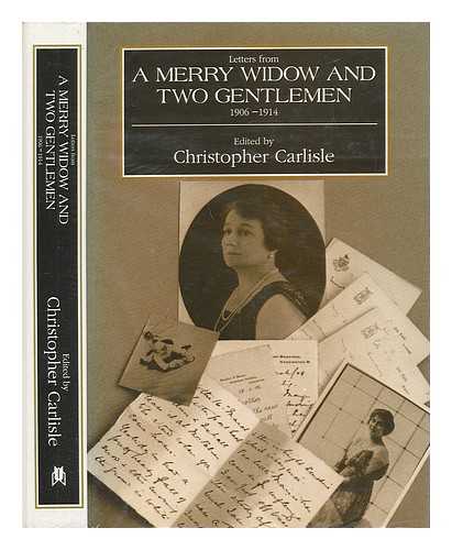 CARLISLE, CHRISTOPHER (ED. ) - Letters from a Merry Widow and Two Gentlemen, 1906-1914 / Edited by Christopher Carlisle