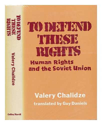 CHALIDZE, VALERII (1938-) - To Defend These Rights: Human Rights and the Soviet Union, by Valery Chalidze. Translated from the Russian by Guy Daniels