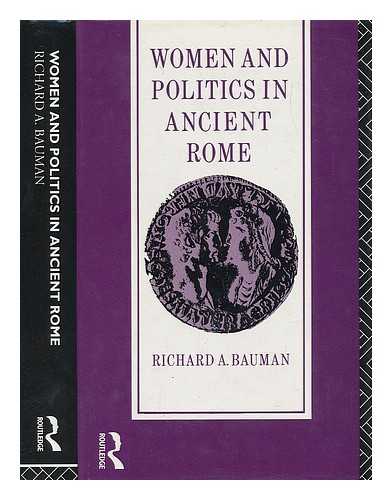 BAUMAN, RICHARD A. - Women and Politics in Ancient Rome / Richard A. Bauman