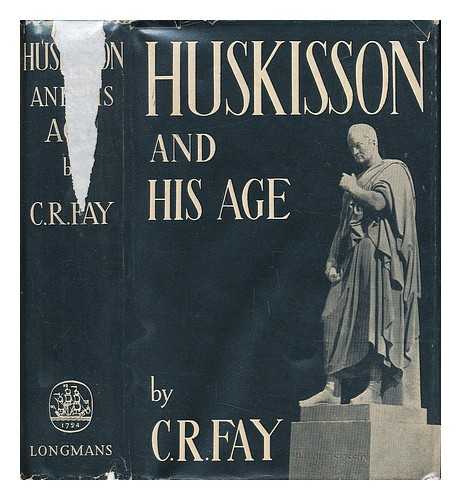 FAY, C. R. (CHARLES RYLE) (1884-) - Huskisson and His Age