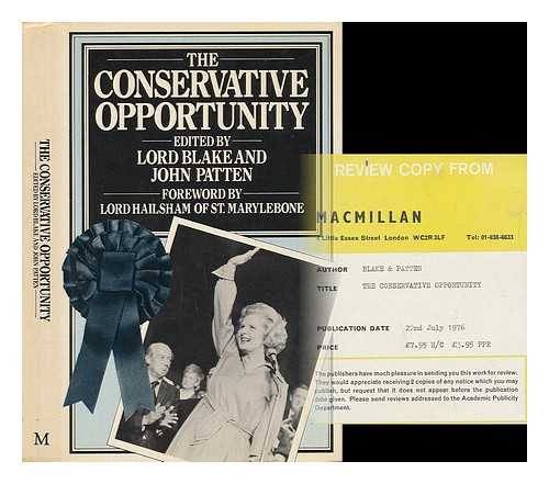 LORD BLAKE AND JOHN PATTEN (EDS. ) - The Conservative Opportunity / Edited by Lord Blake and John Patten ; with a Foreword by Lord Hailsham of St. Marylebone