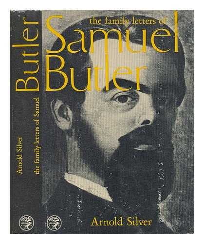 BUTLER, SAMUEL (1835-1902) - The Family Letters of Samuel Butler, 1841-1886. Selected, Edited, and Introduced by Arnold Silver