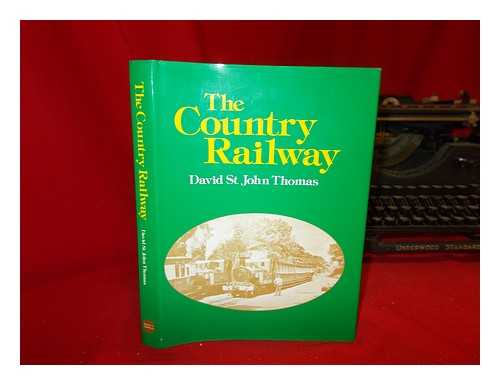 THOMAS, DAVID ST. JOHN - The Country Railway / David St. John Thomas