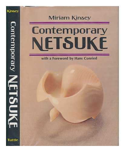 KINSEY, MIRIAM - Contemporary Netsuke / Miriam Kinsey ; with a Foreword by Hans Conried ; Photographs by Tomo-O Ogita and Tsune Sugimura ; Sketches by Adelheid Roth Roscher