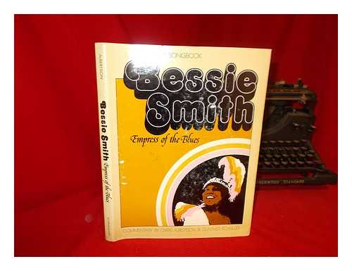 SMITH, BESSIE (1894-1937) - Bessie Smith : Empress of the Blues / compilation and biography by Chris Albertson ; notes on Bessie Smith's singing style by Gunther Schuller ; musical arrangements by George N. Terry ; edited by Clifford Richter