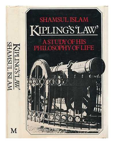 SHAMSUL ISLAM (1942-) - Kipling's 'Law' : a Study of His Philosophy of Life / Shamsul Islam ; with a Foreword by J. M. S. Tompkins