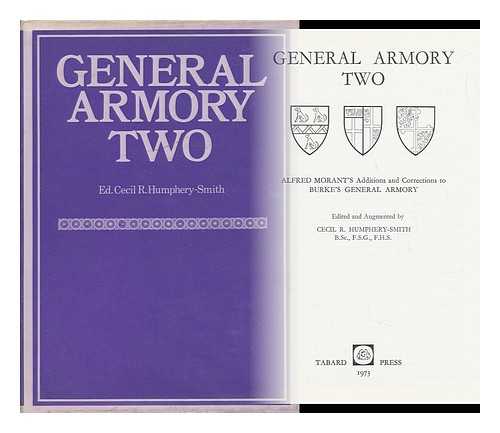 HUMPHERY-SMITH, CECIL R. RELATED NAMES: MORANT, ALFRED WILLIAM WHITEHEAD (1828-1881) - General Armory Two : Alfred Morant's Additions and Corrections to Burke's General Armory / Edited and Augmented by Cecil R. Humphery-Smith