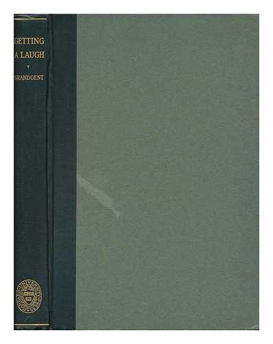 GRANDGENT, CHARLES HALL (1862-) - Getting a Laugh : and Other Essays