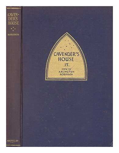 ROBINSON, EDWIN ARLINGTON (1869-1935) - Cavender's House