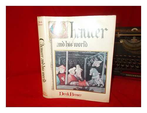 BREWER, DEREK (1923-) - Chaucer and His World / [By] Derek Brewer