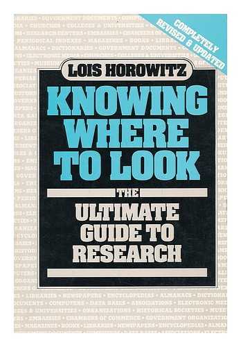 HOROWITZ, LOIS (1940-) - Knowing Where to Look : the Ultimate Guide to Research / Lois Horowitz