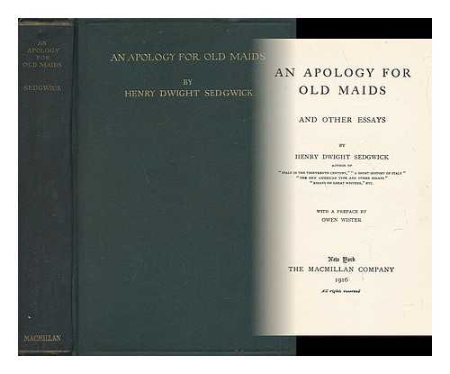 SEDGWICK, HENRY DWIGHT (1861-1957) - An Apology for Old Maids, and Other Essays, by Henry Dwight Sedgwick...with a Preface by Owen Wister