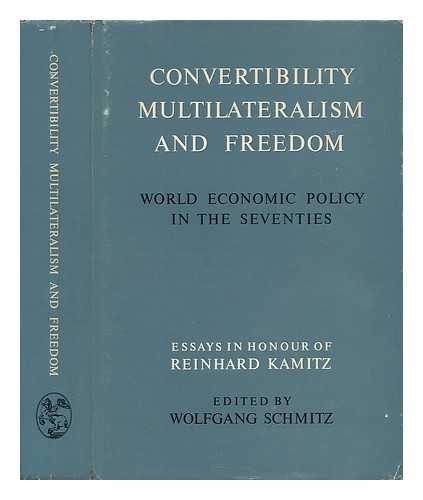 SCHMITZ, WOLFGANG (ED. ) - Convertibility, Multilateralism and Freedom; World Economic Policy in the Seventies; Essays in Honour of Reinhard Kamitz. Edited by Wolfgang Schmitz
