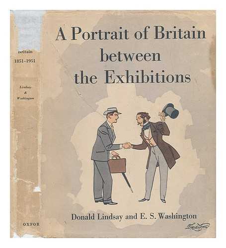 LINDSAY, DONALD AND WASHINGTON, E. S. - A Portrait of Britain between the Exhibitions, 1851-1951