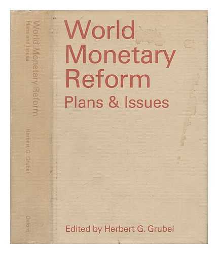 GRUBEL, HERBERT G. (ED. ) - World Monetary Reform, Plans and Issues