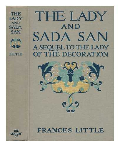 LITTLE, FRANCES (1863-1941) - The Lady and Sada San : a Sequel to the Lady of the Decoration, by Frances Little (Pseud. )