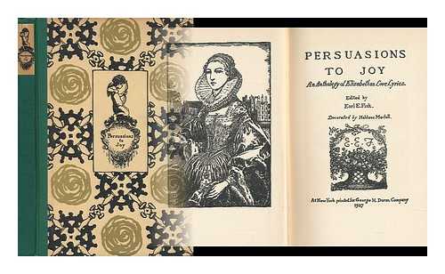 FISK, EARL ELLSWORTH (1892-) (ED. ) - Persuasions to Joy; an Anthology of Elizabethian Love Lyrics. Edited by Earl E. Fisk. Decorated by Haldane MacFall