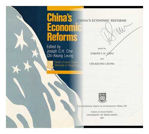 CHAI, C. H. LEUNG, CHI-KEUNG. UNIVERSITY OF HONG KONG. CENTRE OF ASIAN STUDIES - China's Economic Reforms / Edited by Joseph C. H. Chai and Chi-Keung Leung
