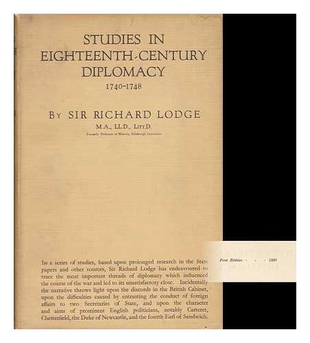 LODGE, RICHARD, SIR (1855-1936) - Studies in Eighteenth-Century Diplomacy, 1740-1748 - [Contents Include: the So-Called Treaty of Hanau, 1743.--The Treaty of Worms, 13 September, 1743.--D'argenson's Relations with Germany and Sardinia. --D'argenson and the Dutch. --Breda and Lisbon...]