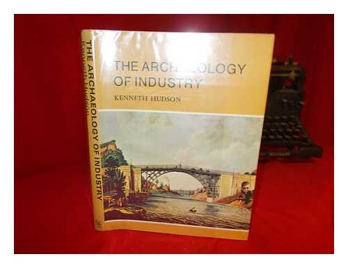 HUDSON, KENNETH - The Archaeology of Industry / Kenneth Hudson ; Drawings by Pippa Brand