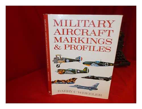 WHEELER, BARRY C. - Military Aircraft Markings & Profiles / Barry C. Wheeler