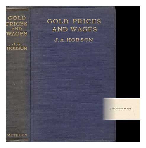 HOBSON, JOHN ATKINSON (1858-1940) - Gold, Prices & Wages, with an Examination of the Quantity Theory