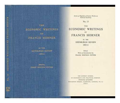 HORNER, FRANCIS (1778-1817) - The Economic Writings of Francis Horner in the Edinburgh Review, 1802-6 / Edited with an Introd. by Frank Whitson Fetter