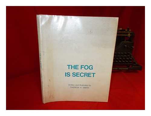 SMITH, THERESA KALAB - The Fog is Secret, Written and Illustrated by Theresa K. Smith