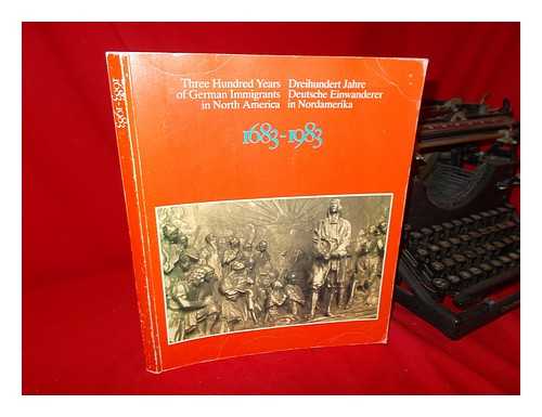 KLAUS WUST AND HEINZ MOOS (ED. ) - Three Hundred Years of German Immigrants in North America, 1683-1983 : Their Contributions to the Evolution of the New World : a Pictorial History with 510 Illustrations / Edited by Klaus Wust and Heinz Moos... . ..dreihundert Jahre Deutsche Einwanderer in Nordamerika, 1683-1983 : Ihre Beitrage Zum Werden Der Neuen Welt : Eine Bilddokumentation Mit 510...