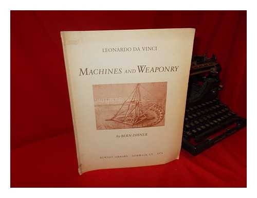 DIBNER, BERN - Leonardo Da Vinci : Machines and Weaponry