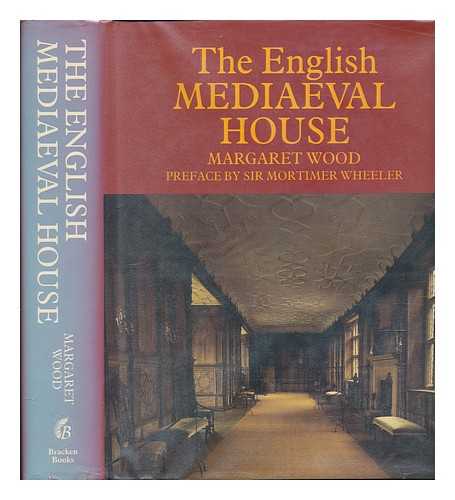 WOOD, MARGARET (1908-) - The English Mediaeval House / Margaret Wood (Mrs. E. G. Kaines-Thomas)