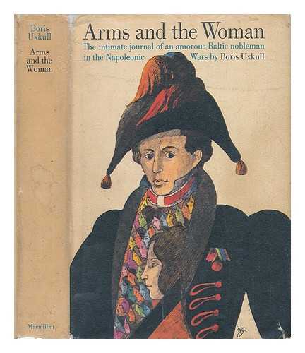 UXKULL, BORIS - Arms and the Woman; the Intimate Journal of a Baltic Nobleman in the Napoleonic Wars