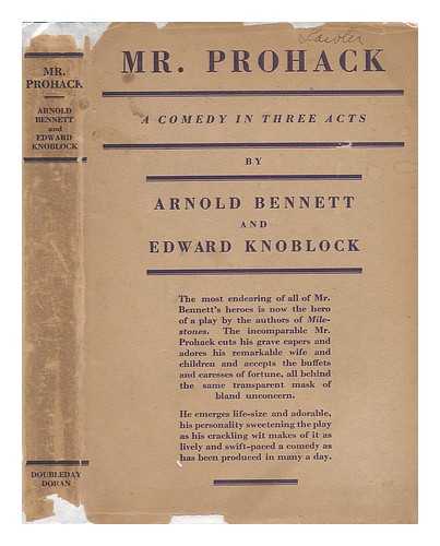 BENNETT, ARNOLD (1867-1931) - Mr. Prohack; a Comedy in Three Acts, by Arnold Bennett and Edward Knoblock