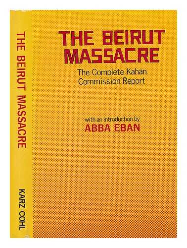 ISRAEL. VAADAT HA-HAKIRAH LA-HAKIRAT HA-ERUIM BE-MAHANOT HA-PELITIM BE-BERUT - The Beirut Massacre : the Complete Kahan Commission Report / with an Introduction by Abba Eban
