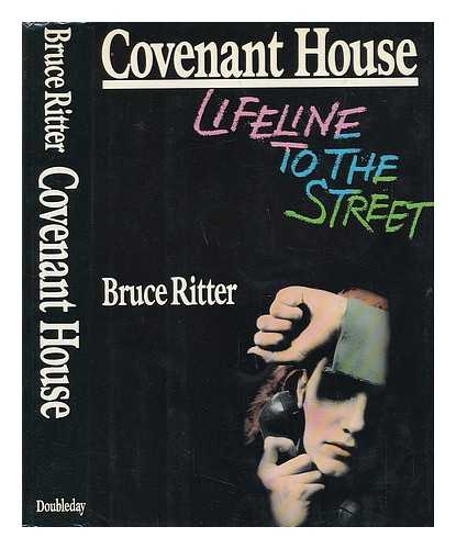 RITTER, BRUCE (1927-) - Covenant House : Lifeline to the Street / Bruce Ritter