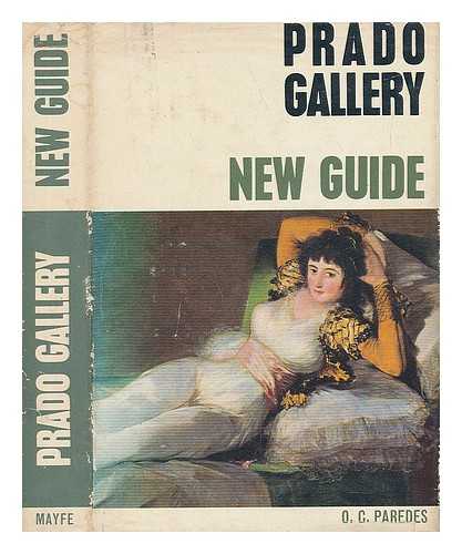 PAREDES HERRERA, OVIDIO-CESAR - New Guide to the Prado Gallery / Ovidio-Cesar Paredes Herrera ; Foreword by the Excmo. Sr. Marques De Lozoya ; Translated by John MacNab Calder