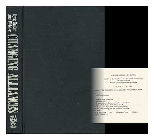 DYER, DAVIS - Changing Alliances / Davis Dyer, Malcolm S. Salter, and Alan M. Webber ; the Harvard Business School Project on the Auto Industry and the American Economy